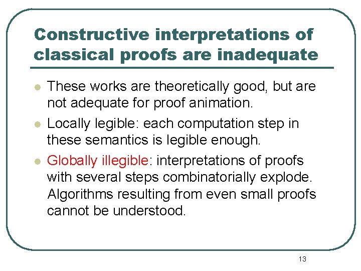 Constructive interpretations of classical proofs are inadequate l l l These works are theoretically
