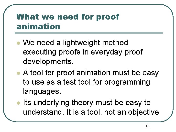 What we need for proof animation l l l We need a lightweight method
