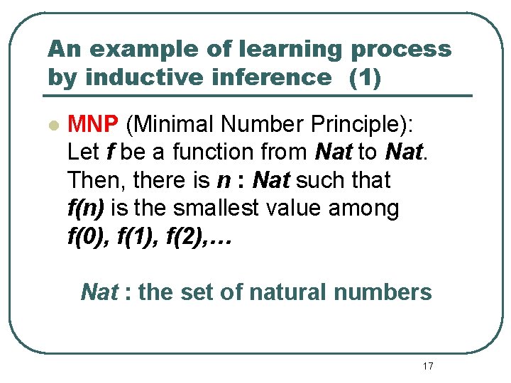 An example of learning process by inductive inference (1) l MNP (Minimal Number Principle):