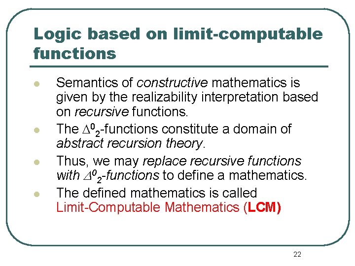 Logic based on limit-computable functions l l Semantics of constructive mathematics is given by