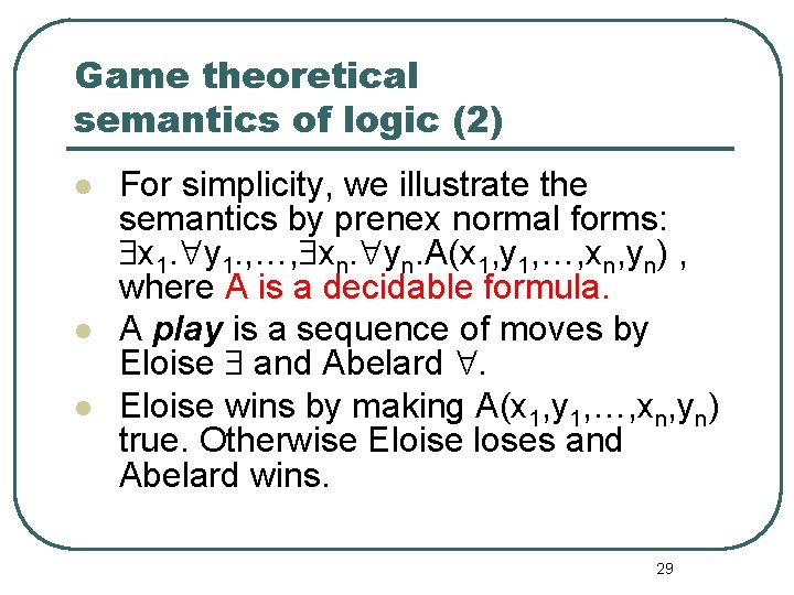 Game theoretical semantics of logic (2) l l l For simplicity, we illustrate the