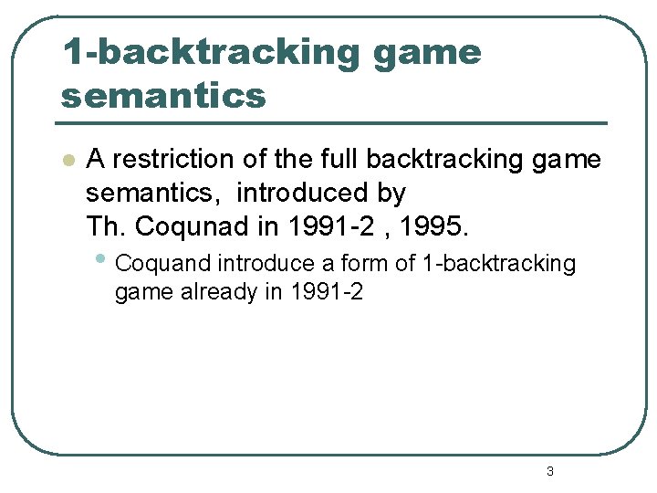 1 -backtracking game semantics l A restriction of the full backtracking game semantics, introduced