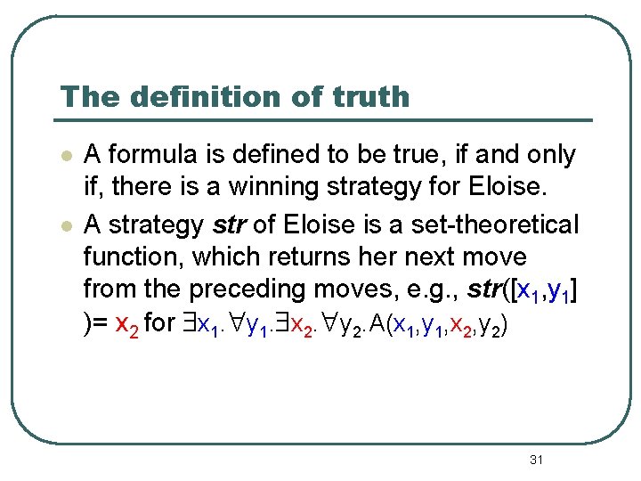 The definition of truth l l A formula is defined to be true, if