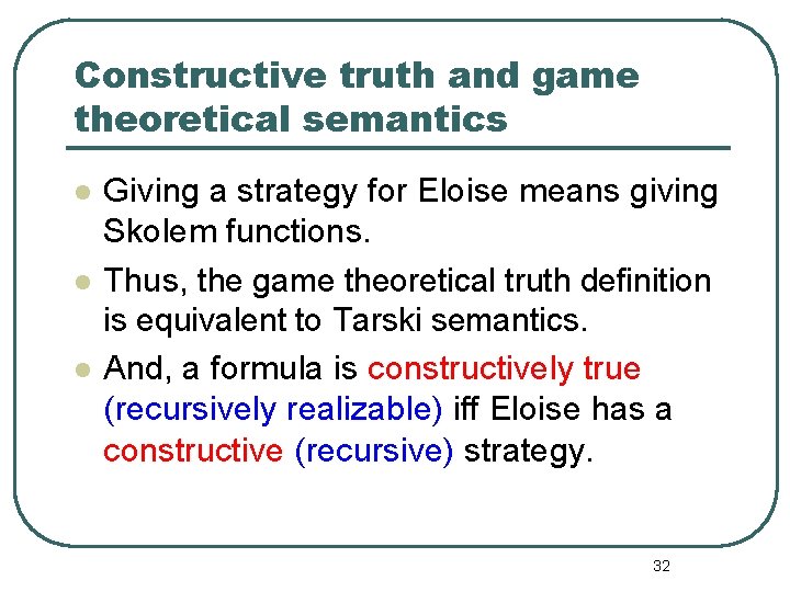 Constructive truth and game theoretical semantics l l l Giving a strategy for Eloise