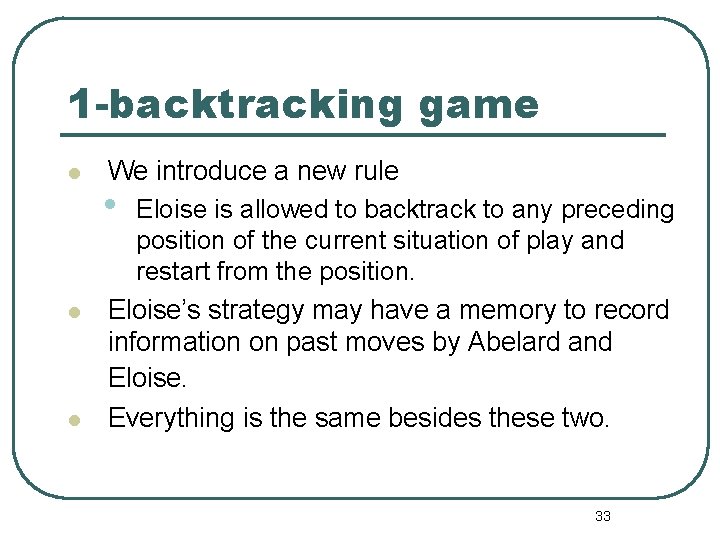 1 -backtracking game l l l We introduce a new rule • Eloise is