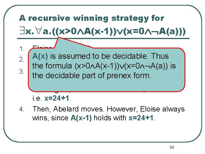 A recursive winning strategy for $x. "a. ((x>0ÙA(x-1))Ú(x=0ÙØA(a))) 1. 2. Eloise moves x=0. A(x)