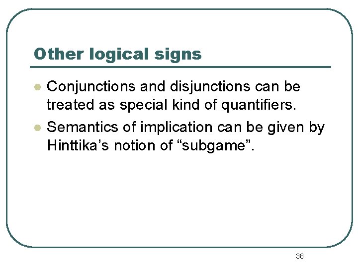 Other logical signs l l Conjunctions and disjunctions can be treated as special kind