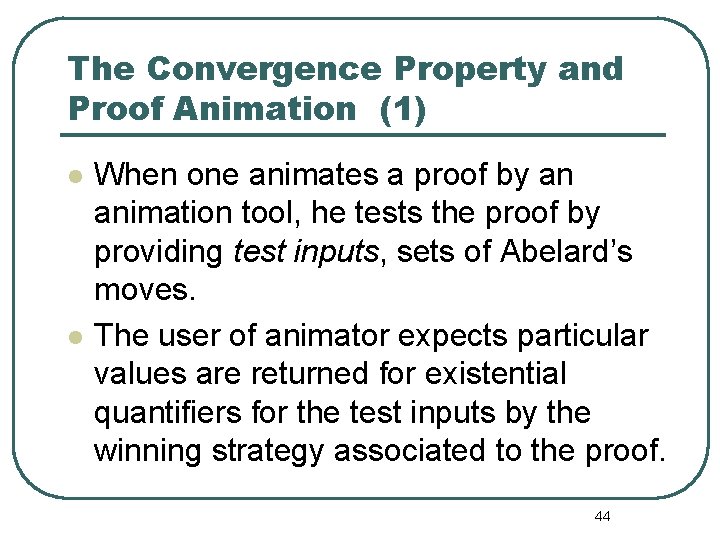 The Convergence Property and Proof Animation (1) l l When one animates a proof