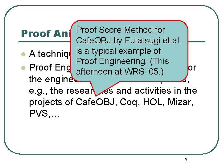 Proof Score Method for Proof Animation l l Cafe. OBJ by Futatsugi et al.