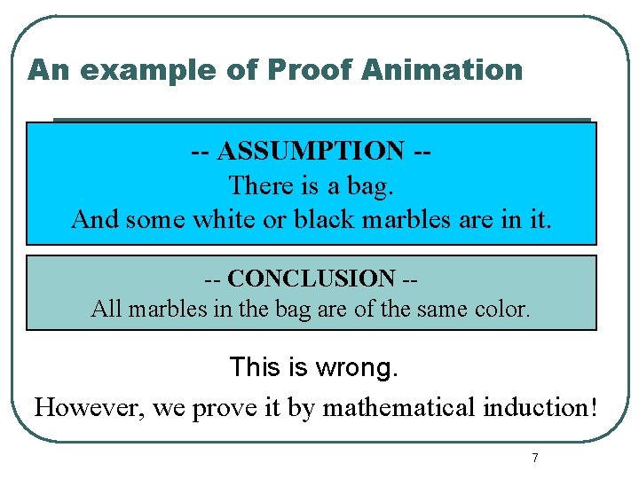 An example of Proof Animation -- ASSUMPTION -There is a bag. And some white