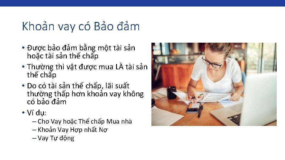 Khoản vay có Bảo đảm • Được bảo đảm bằng một tài sản hoặc