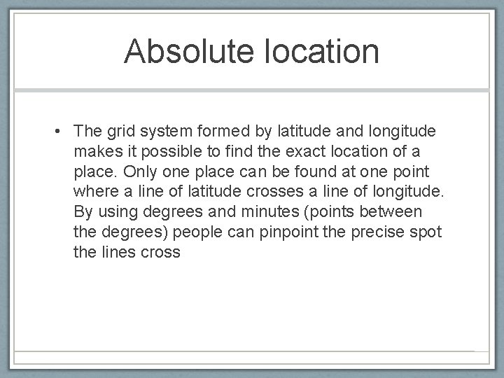 Absolute location • The grid system formed by latitude and longitude makes it possible