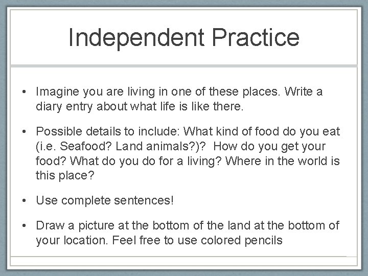 Independent Practice • Imagine you are living in one of these places. Write a