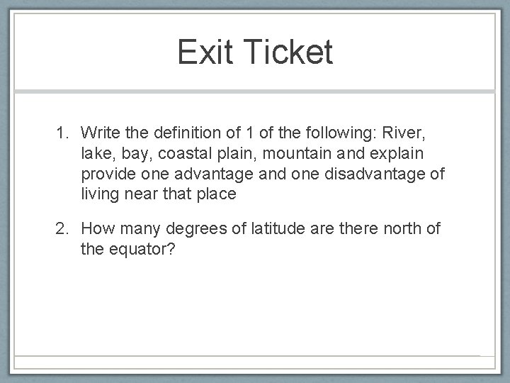 Exit Ticket 1. Write the definition of 1 of the following: River, lake, bay,