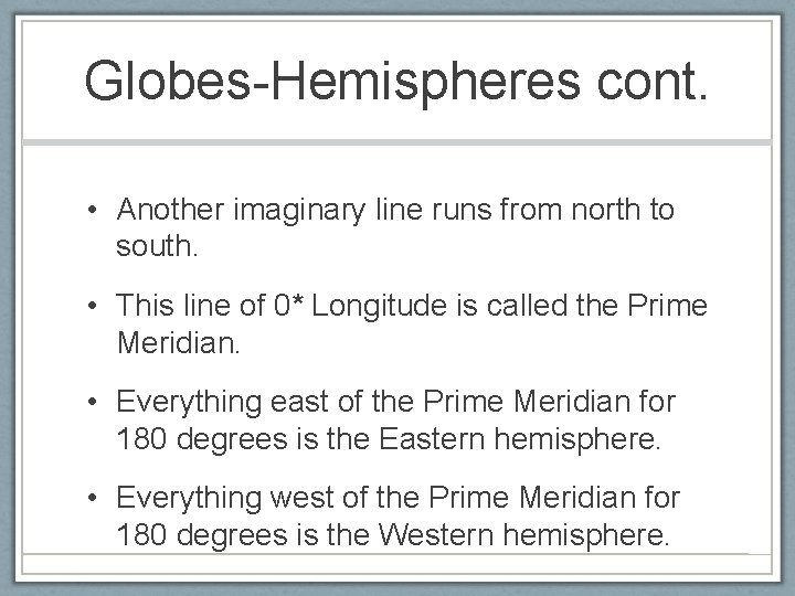 Globes-Hemispheres cont. • Another imaginary line runs from north to south. • This line