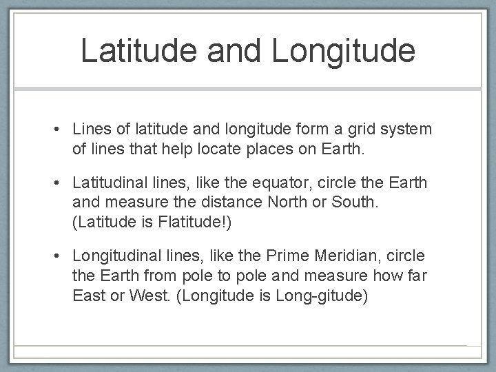 Latitude and Longitude • Lines of latitude and longitude form a grid system of