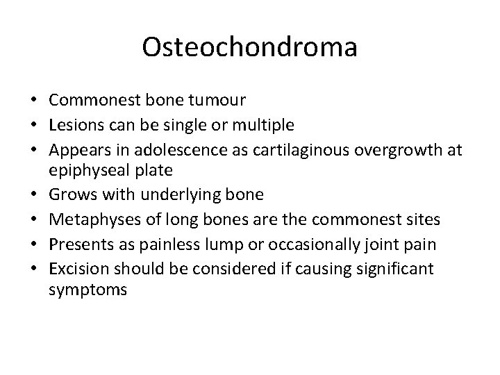 Osteochondroma • Commonest bone tumour • Lesions can be single or multiple • Appears