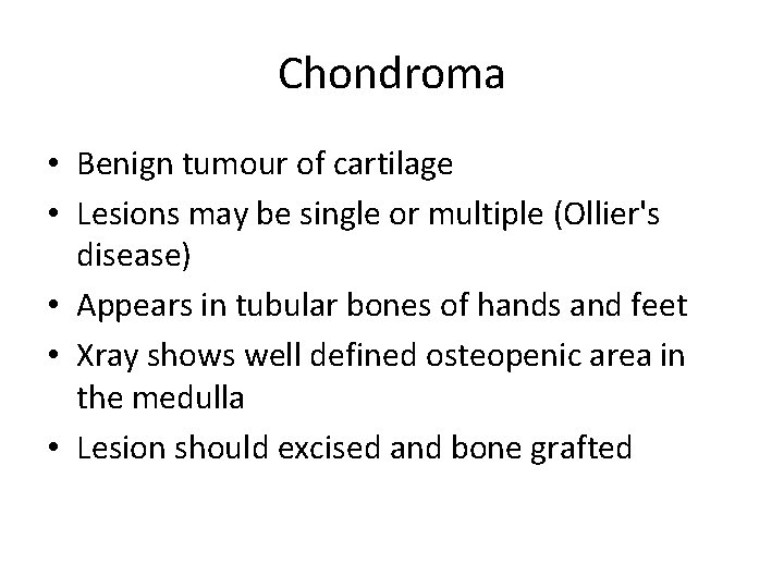Chondroma • Benign tumour of cartilage • Lesions may be single or multiple (Ollier's