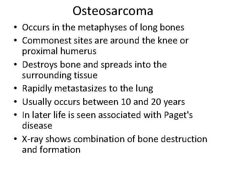 Osteosarcoma • Occurs in the metaphyses of long bones • Commonest sites are around