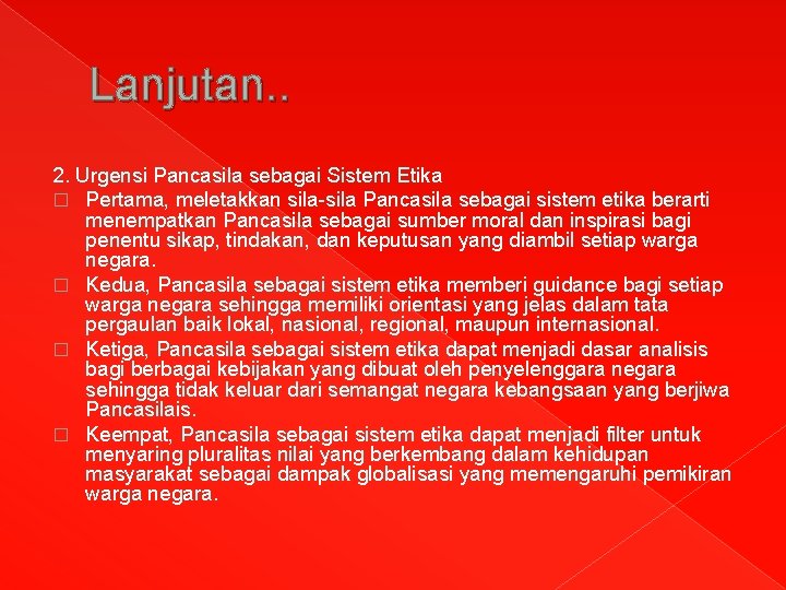 Lanjutan. . 2. Urgensi Pancasila sebagai Sistem Etika � Pertama, meletakkan sila-sila Pancasila sebagai