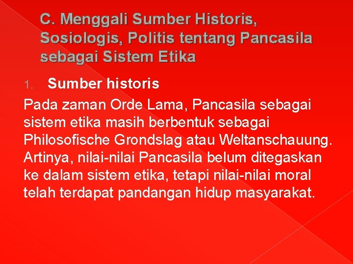 C. Menggali Sumber Historis, Sosiologis, Politis tentang Pancasila sebagai Sistem Etika Sumber historis Pada