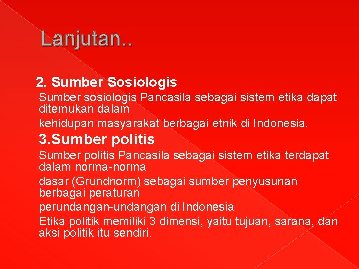 Lanjutan. . 2. Sumber Sosiologis Sumber sosiologis Pancasila sebagai sistem etika dapat ditemukan dalam