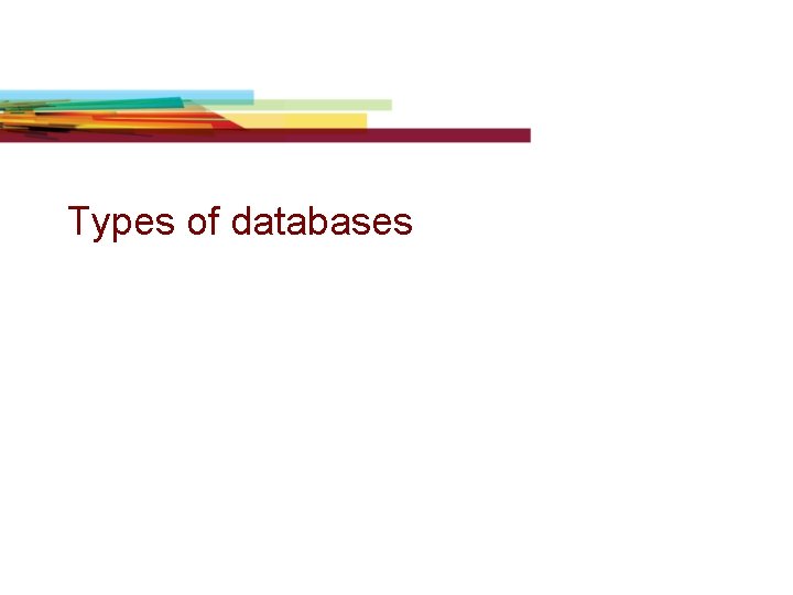 Types of databases Types of databases