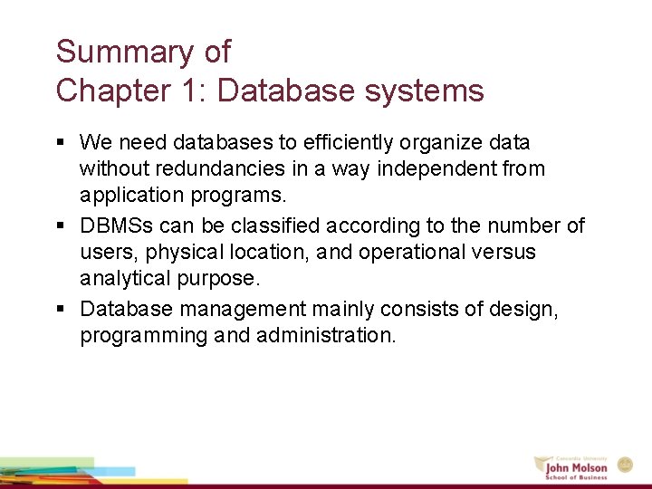 Summary of Chapter 1: Database systems § We need databases to efficiently organize data Summary of Chapter 1: Database systems § We need databases to efficiently organize data