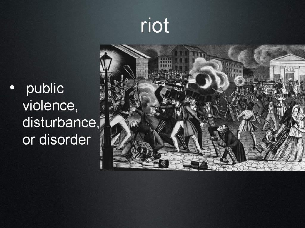 riot • public violence, disturbance, or disorder 