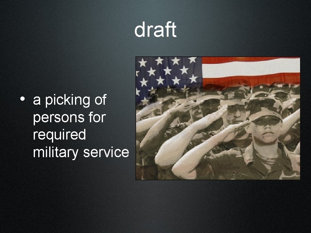 draft • a picking of persons for required military service 