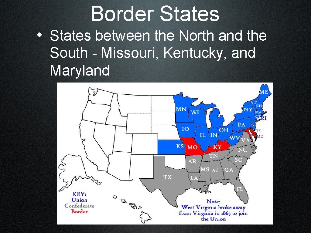 Border States • States between the North and the South - Missouri, Kentucky, and