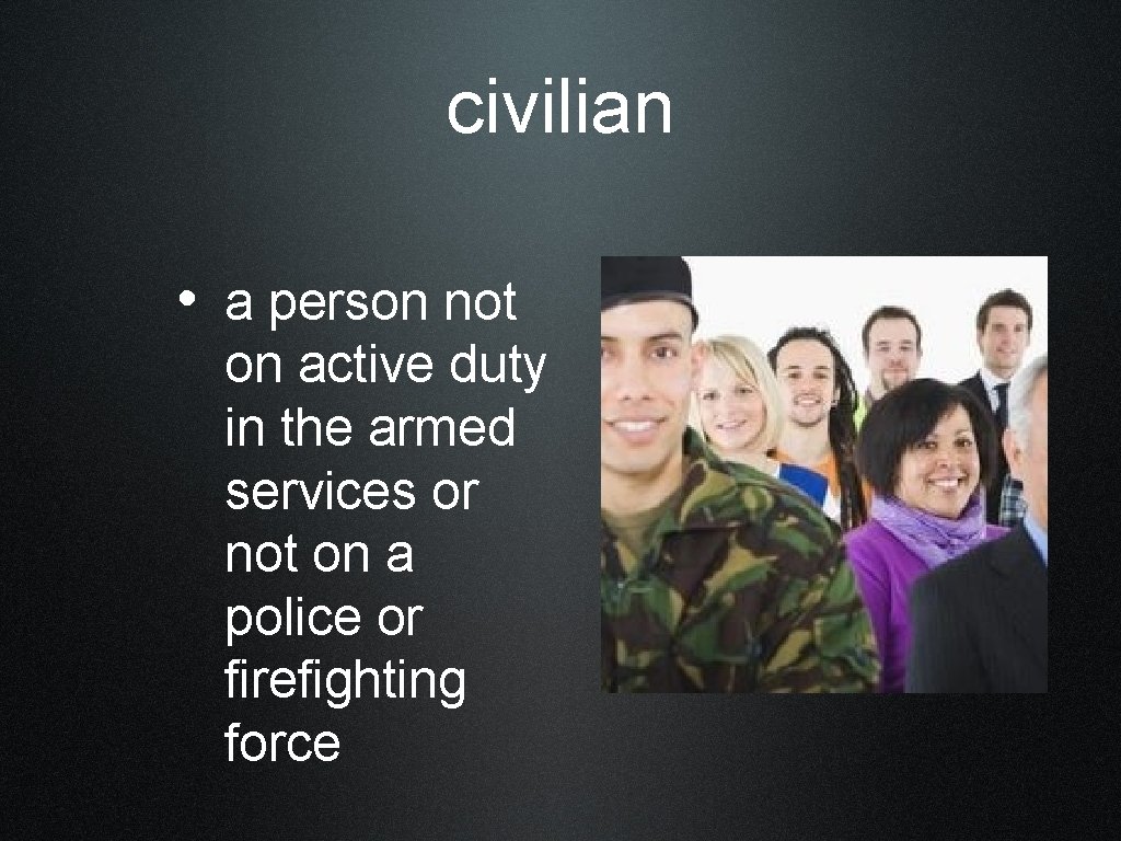 civilian • a person not on active duty in the armed services or not