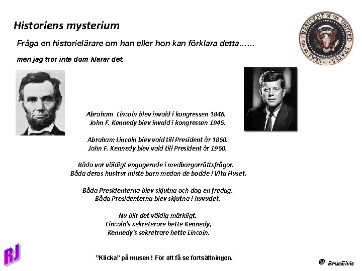 Historiens mysterium Fråga en historielärare om han eller hon kan förklara detta…… men jag