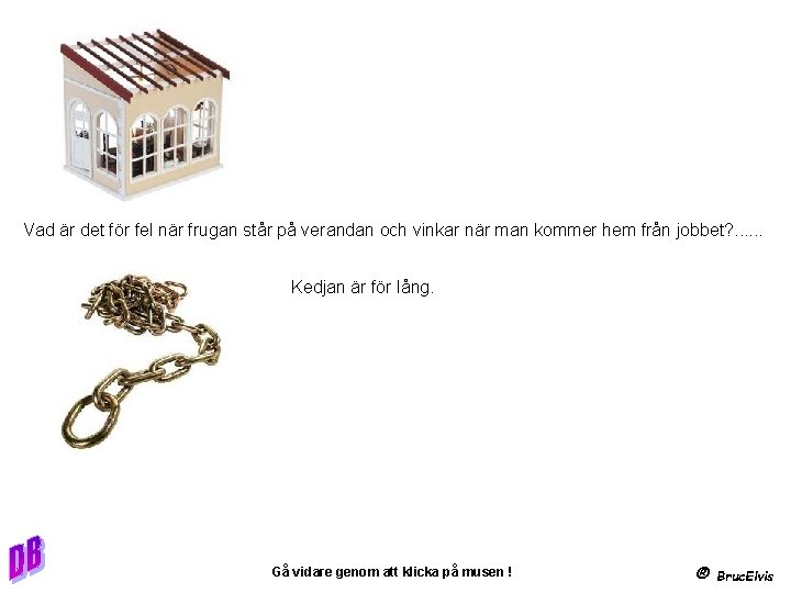 Vad är det för fel när frugan står på verandan och vinkar när man