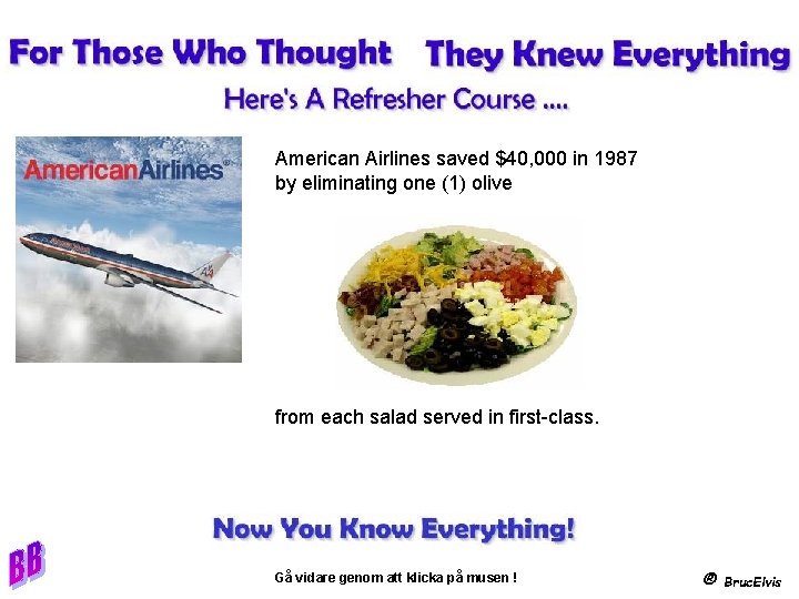 American Airlines saved $40, 000 in 1987 by eliminating one (1) olive from each