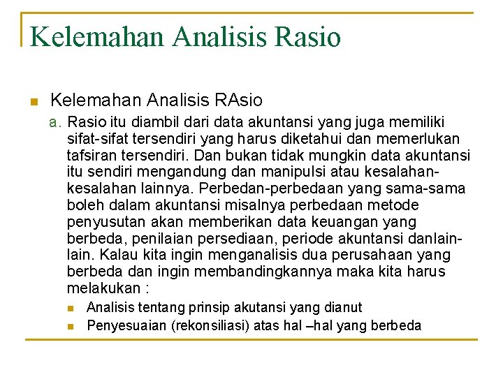Kelemahan Analisis Rasio n Kelemahan Analisis RAsio a. Rasio itu diambil dari data akuntansi