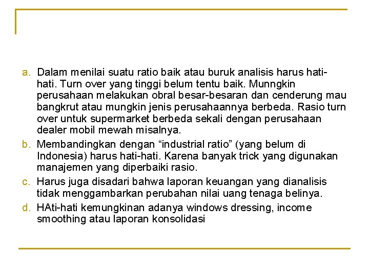 a. Dalam menilai suatu ratio baik atau buruk analisis harus hati. Turn over yang