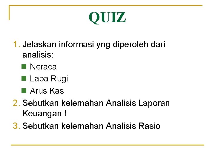 QUIZ 1. Jelaskan informasi yng diperoleh dari analisis: n Neraca n Laba Rugi n