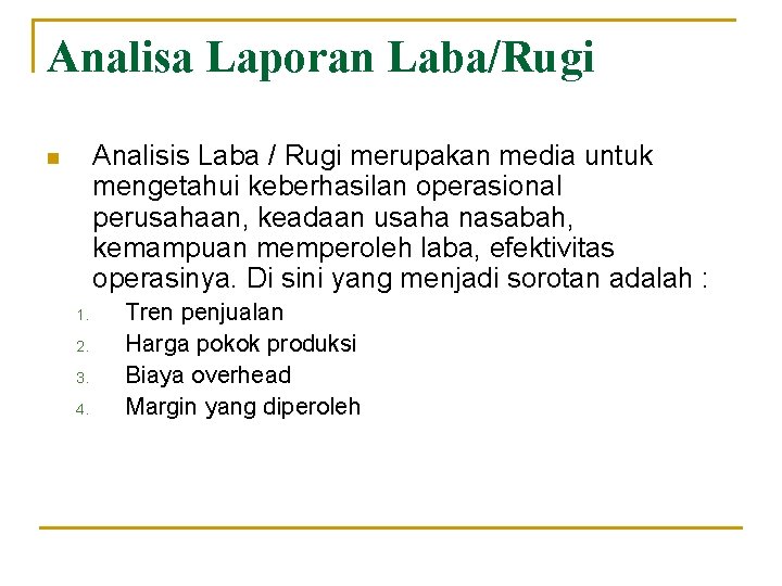 Analisa Laporan Laba/Rugi Analisis Laba / Rugi merupakan media untuk mengetahui keberhasilan operasional perusahaan,