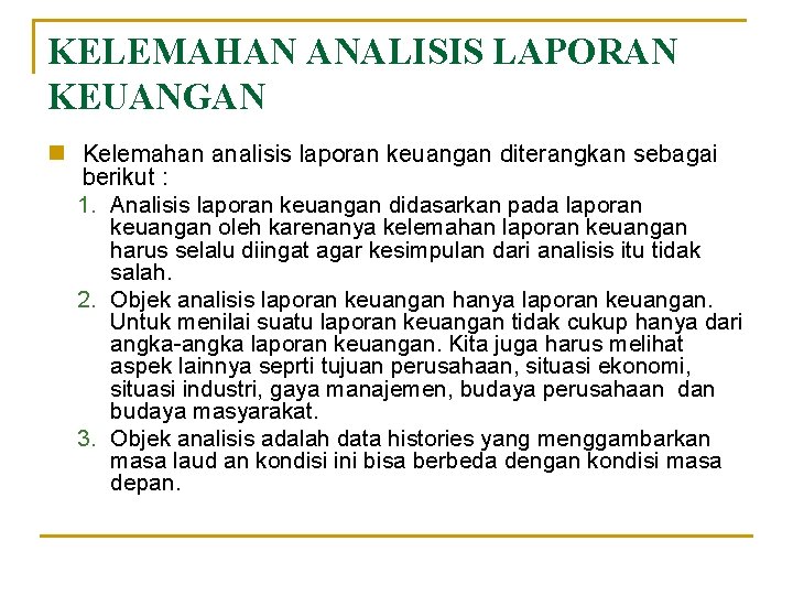 KELEMAHAN ANALISIS LAPORAN KEUANGAN n Kelemahan analisis laporan keuangan diterangkan sebagai berikut : 1.