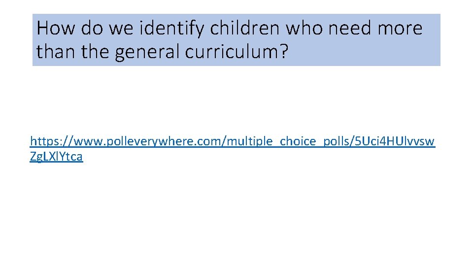 How do we identify children who need more than the general curriculum? https: //www.