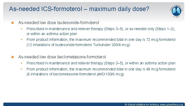 As-needed ICS-formoterol – maximum daily dose? As-needed low dose budesonide-formoterol § Prescribed in maintenance