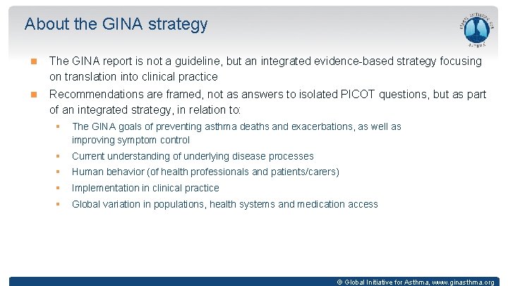 About the GINA strategy The GINA report is not a guideline, but an integrated