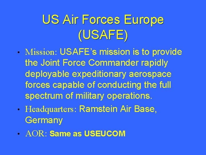 US Air Forces Europe (USAFE) Mission: USAFE’s mission is to provide the Joint Force