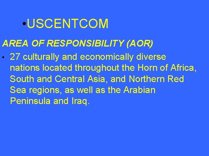  • USCENTCOM AREA OF RESPONSIBILITY (AOR) • 27 culturally and economically diverse nations