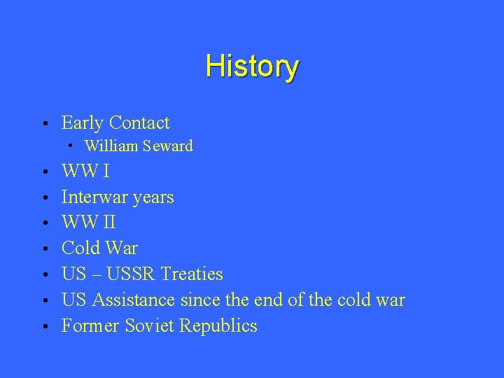 History • Early Contact • William Seward • • WW I Interwar years WW