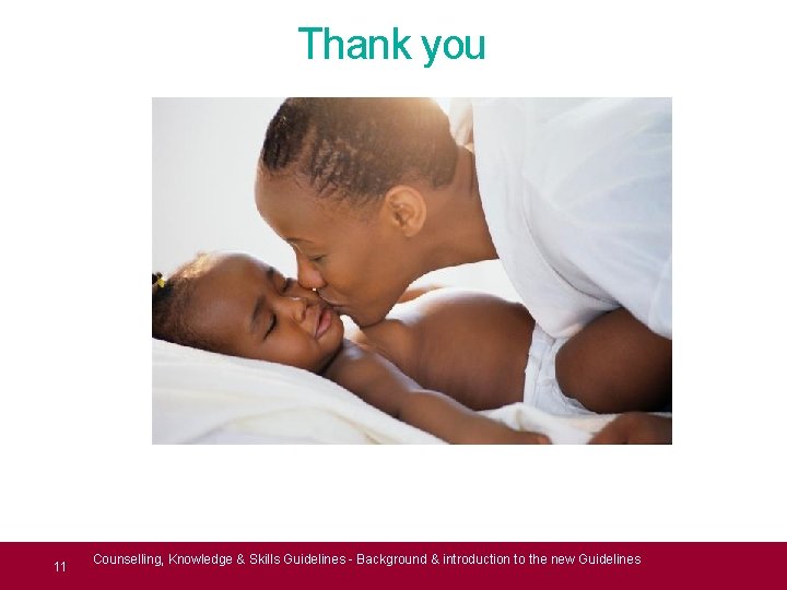 Thank you 11 Counselling, Knowledge & Skills Guidelines - Background & introduction to the