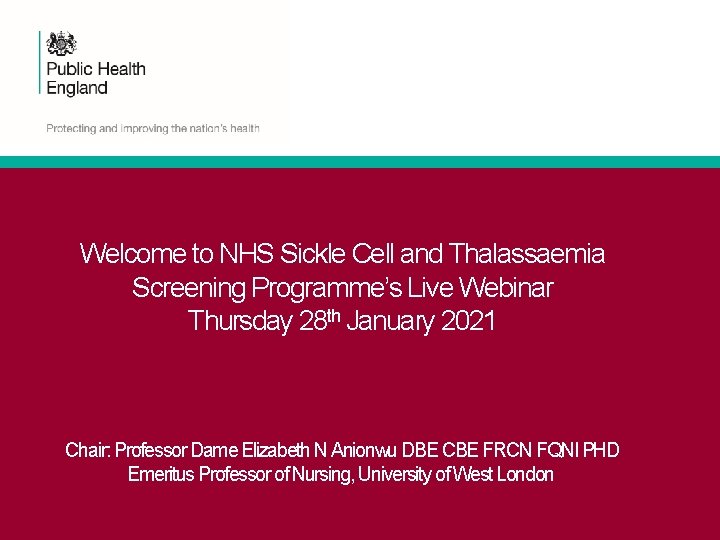 Welcome to NHS Sickle Cell and Thalassaemia Screening Programme’s Live Webinar Thursday 28 th Welcome to NHS Sickle Cell and Thalassaemia Screening Programme’s Live Webinar Thursday 28 th