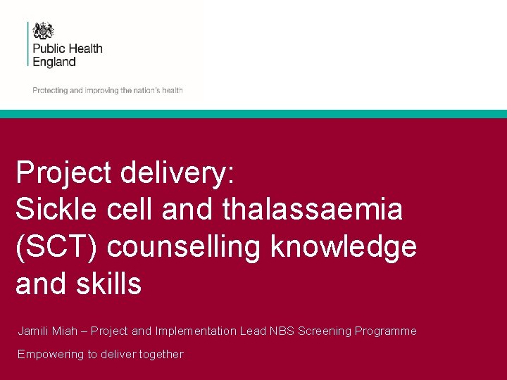 Project delivery: Sickle cell and thalassaemia (SCT) counselling knowledge and skills Jamili Miah –