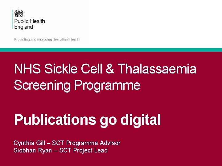 NHS Sickle Cell & Thalassaemia Screening Programme Publications go digital Cynthia Gill – SCT NHS Sickle Cell & Thalassaemia Screening Programme Publications go digital Cynthia Gill – SCT